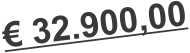€ 32.900,00